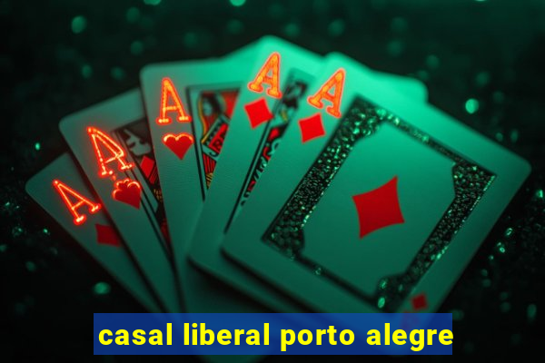 casal liberal porto alegre